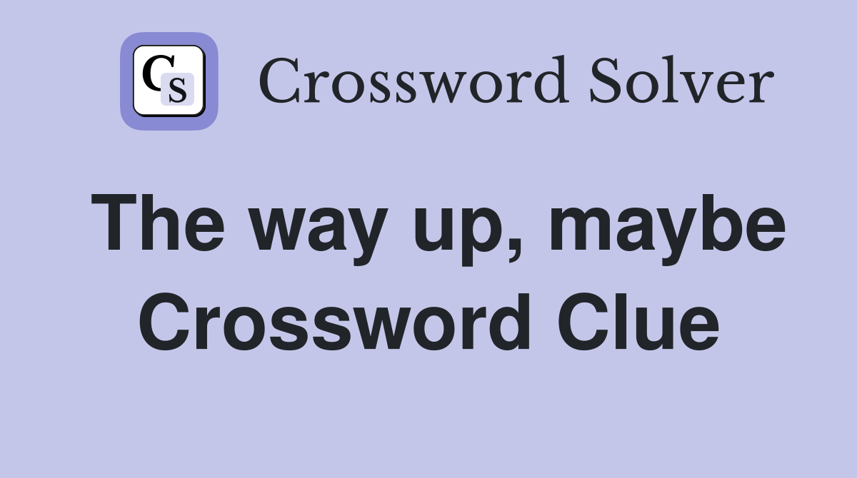 The way up, maybe Crossword Clue