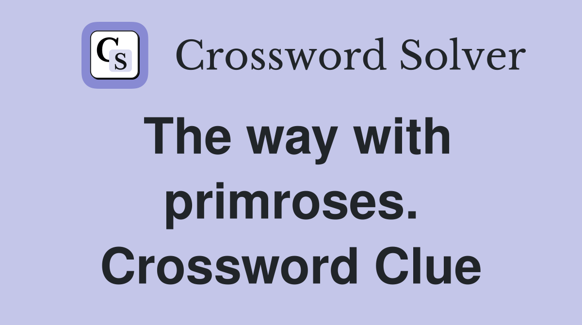 The way with primroses. Crossword Clue