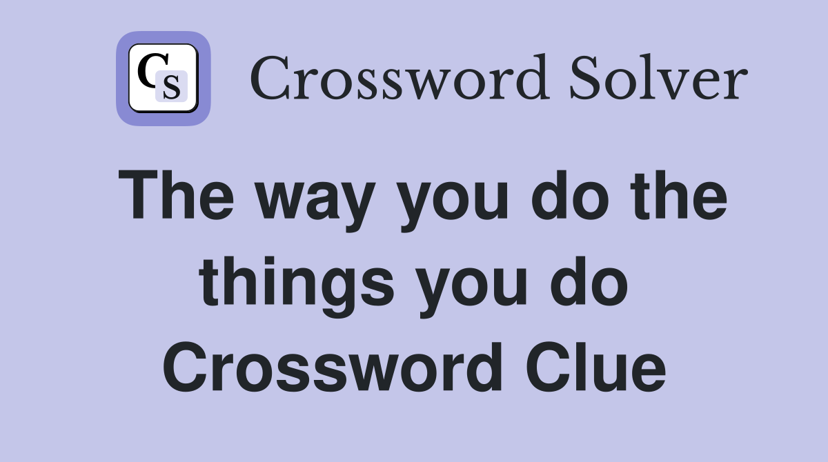 The way you do the things you do Crossword Clue
