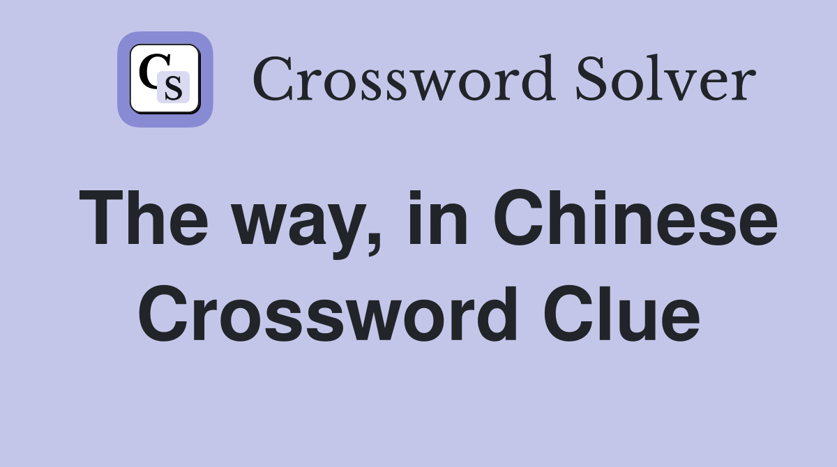 The way, in Chinese Crossword Clue