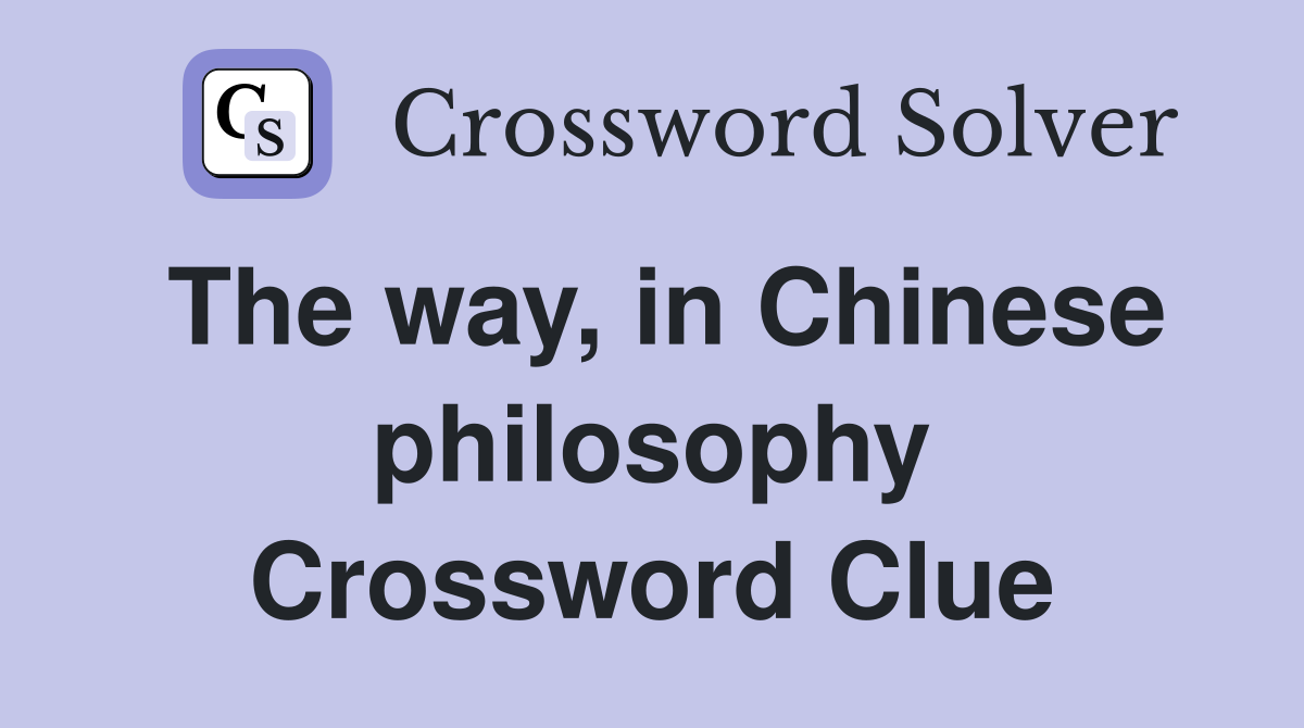The way, in Chinese philosophy Crossword Clue