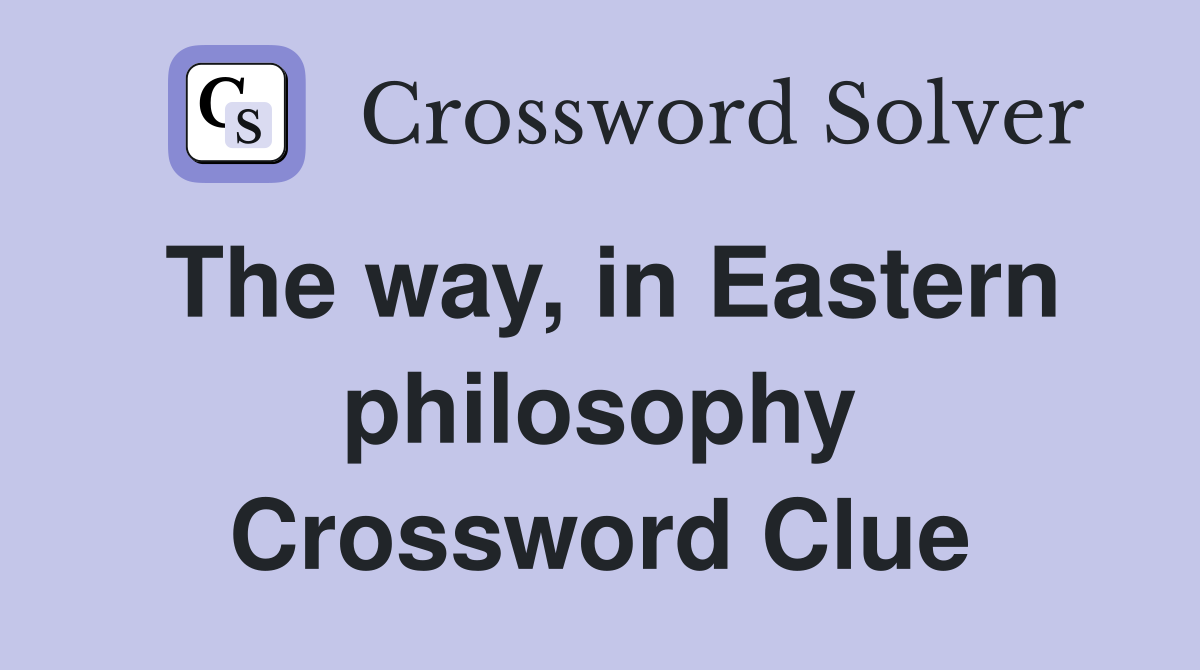 The way, in Eastern philosophy Crossword Clue