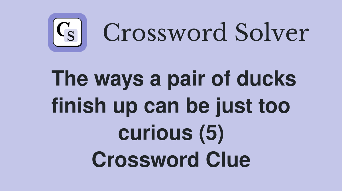 The ways a pair of ducks finish up can be just too curious (5