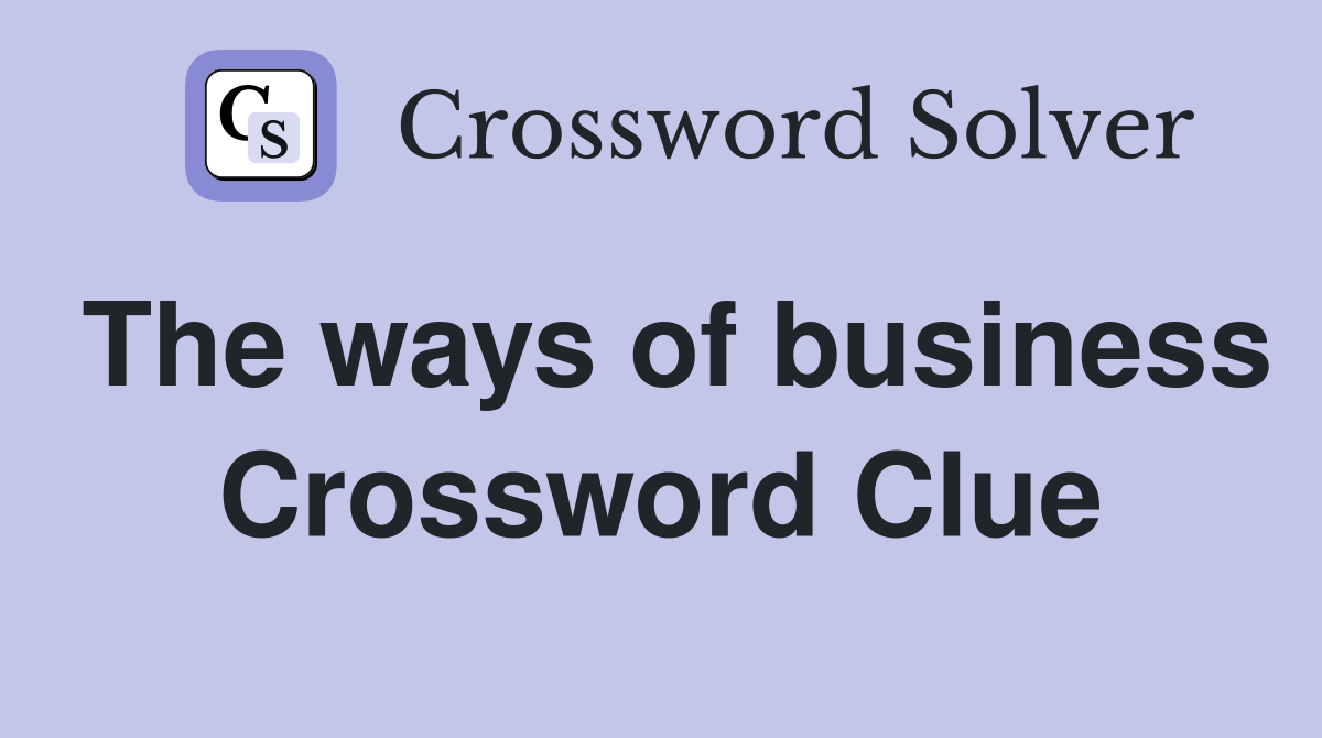 The ways of business Crossword Clue