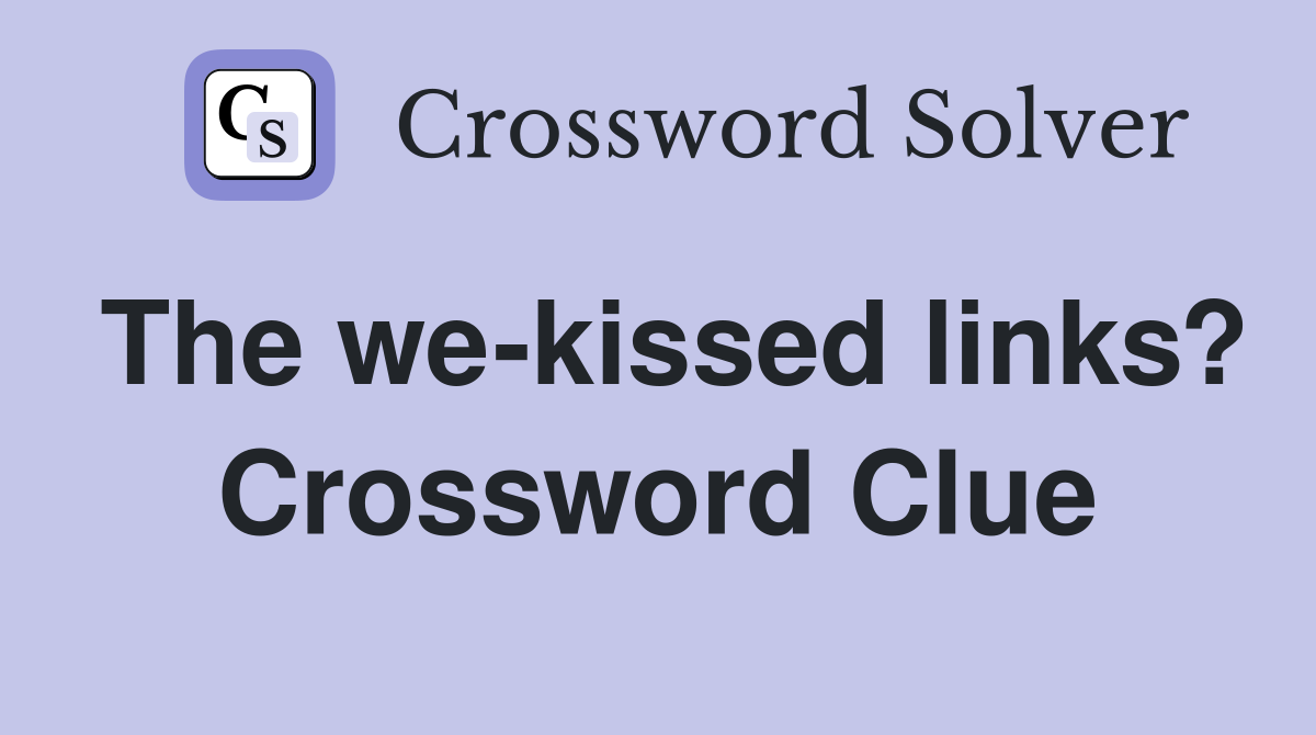 The we-kissed links? Crossword Clue