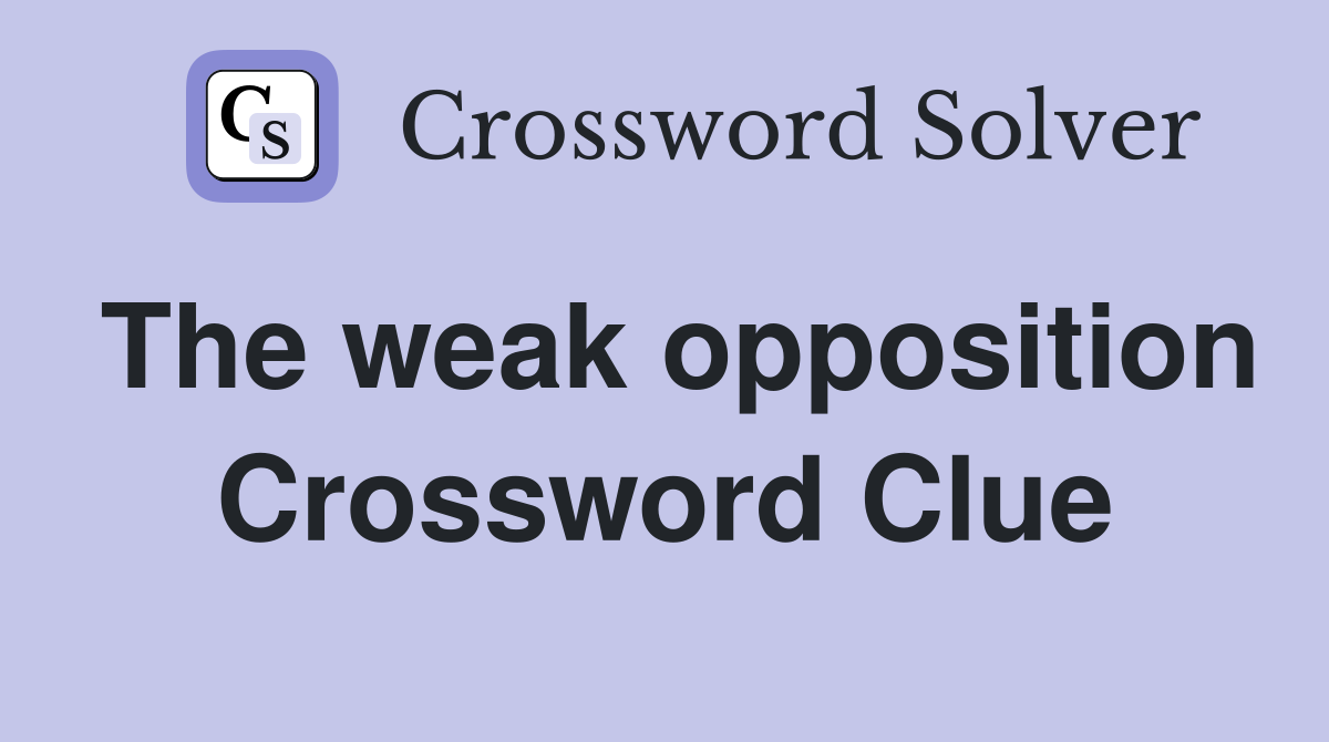The weak opposition Crossword Clue