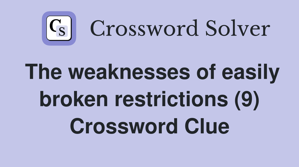 The weaknesses of easily broken restrictions (9) Crossword Clue