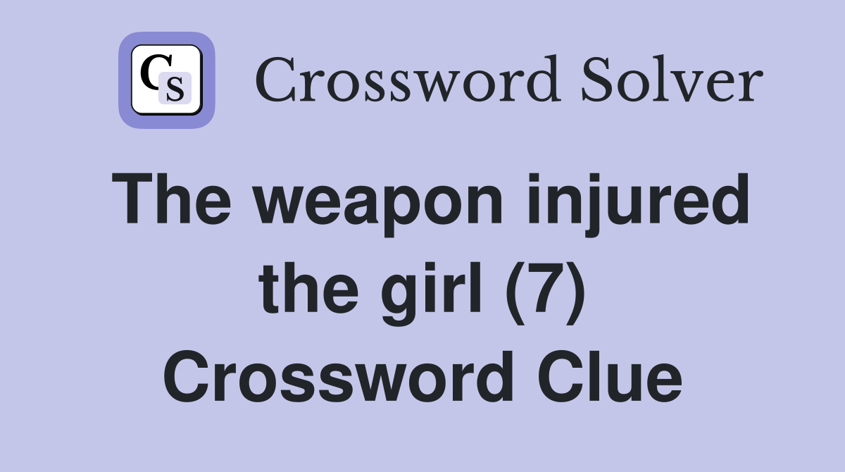 The weapon injured the girl (7) Crossword Clue