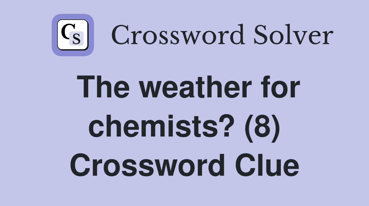 The weather for chemists? (8) Crossword Clue