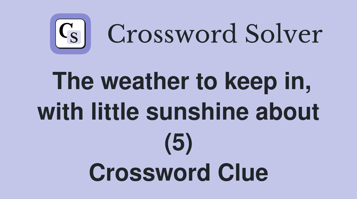 The weather to keep in, with little sunshine about (5) Crossword Clue