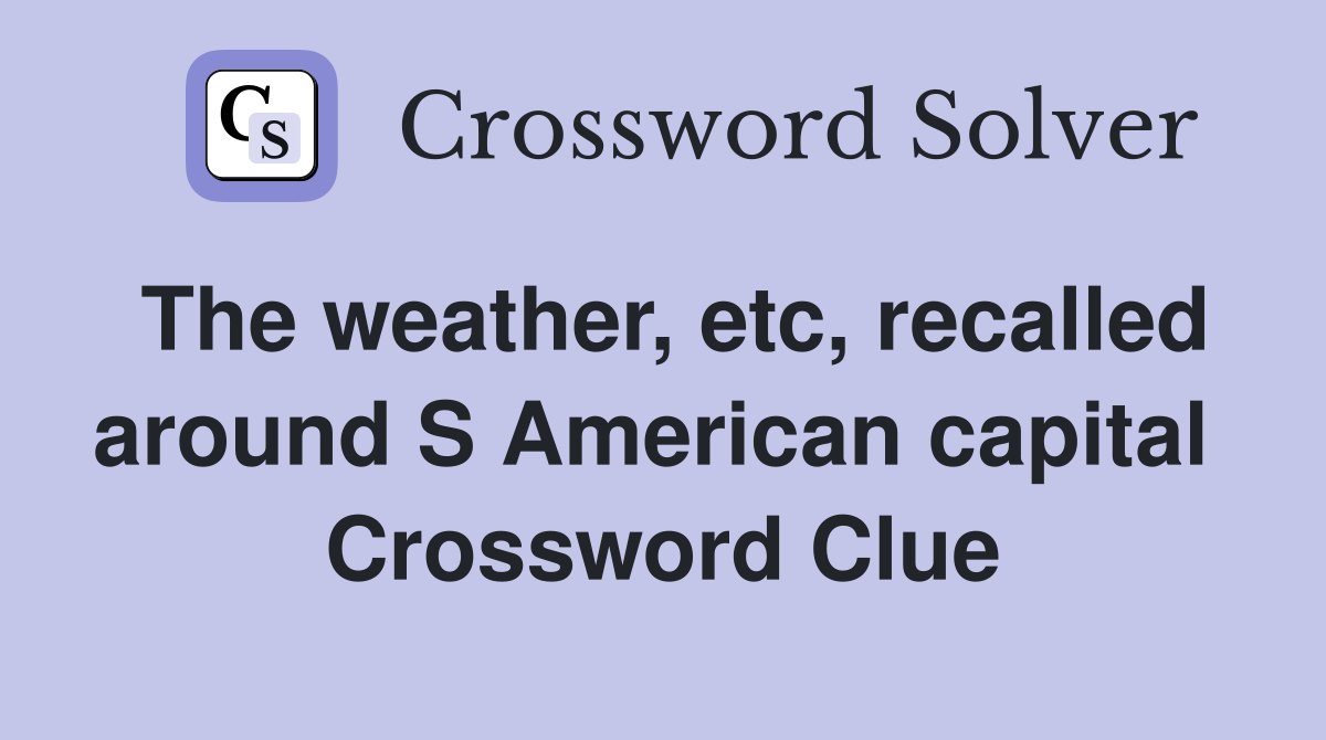 The weather, etc, recalled around S American capital  Crossword Clue