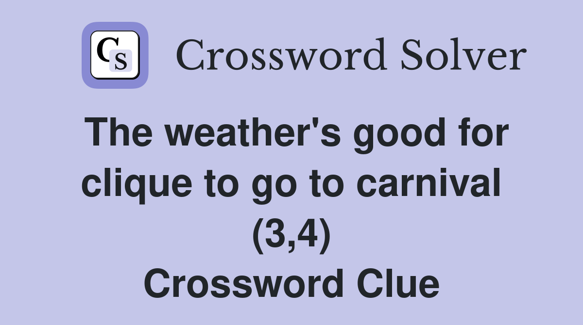 The weather's good for clique to go to carnival (3,4) Crossword Clue