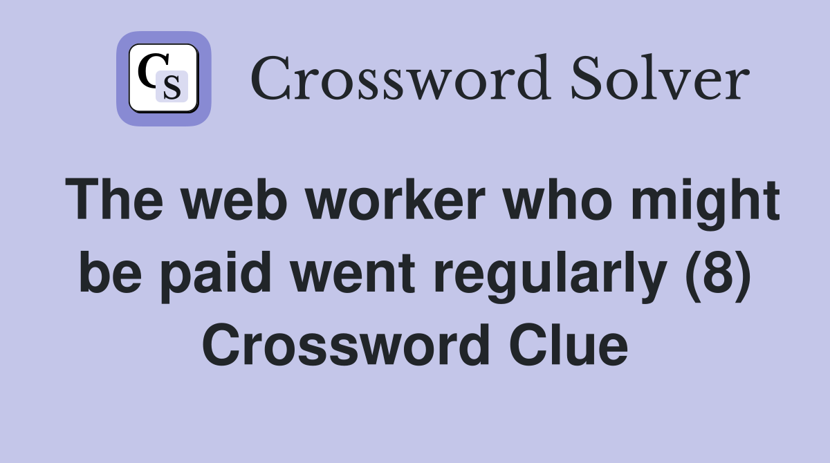 The web worker who might be paid went regularly (8) Crossword Clue