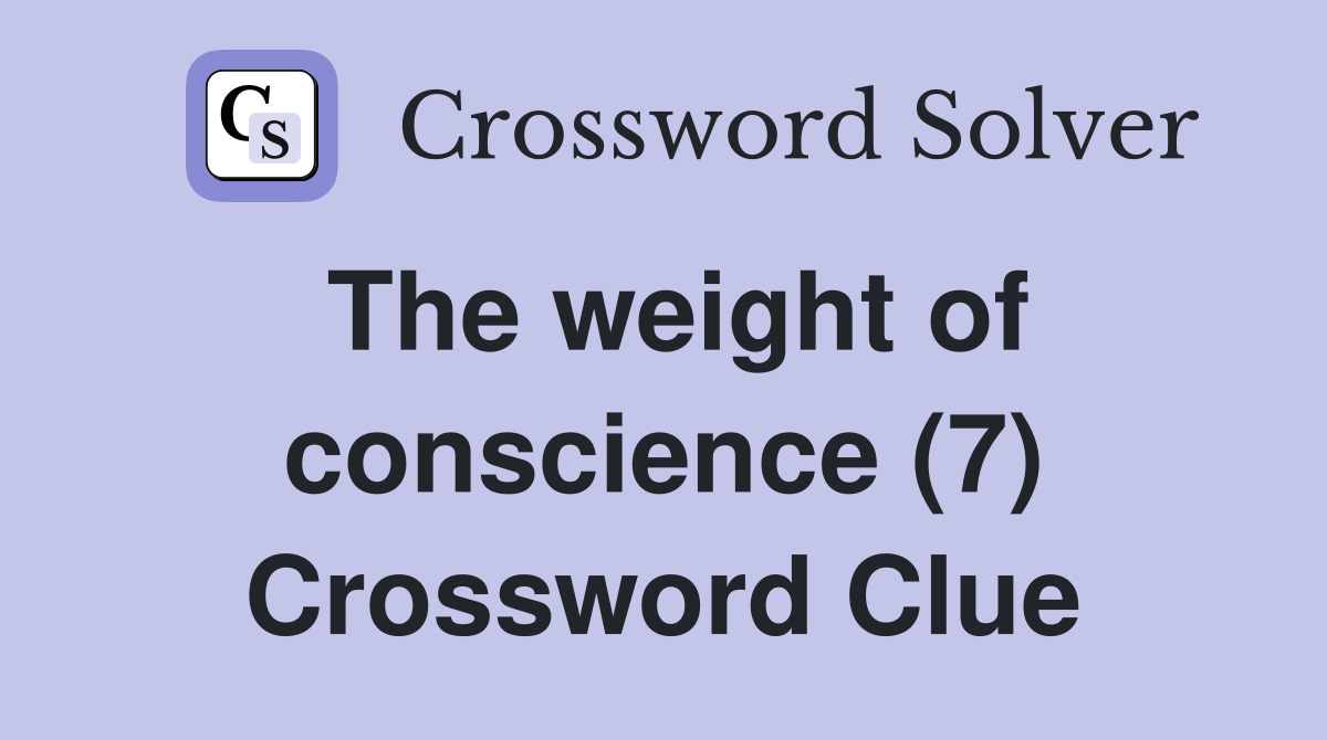 The weight of conscience (7) Crossword Clue