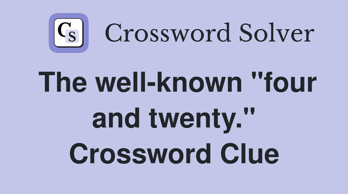 The well-known "four and twenty." Crossword Clue