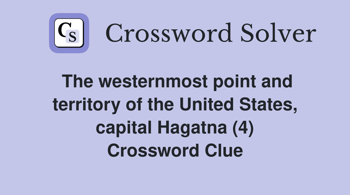 The westernmost point and territory of the United States, capital Hagatna (4) Crossword Clue