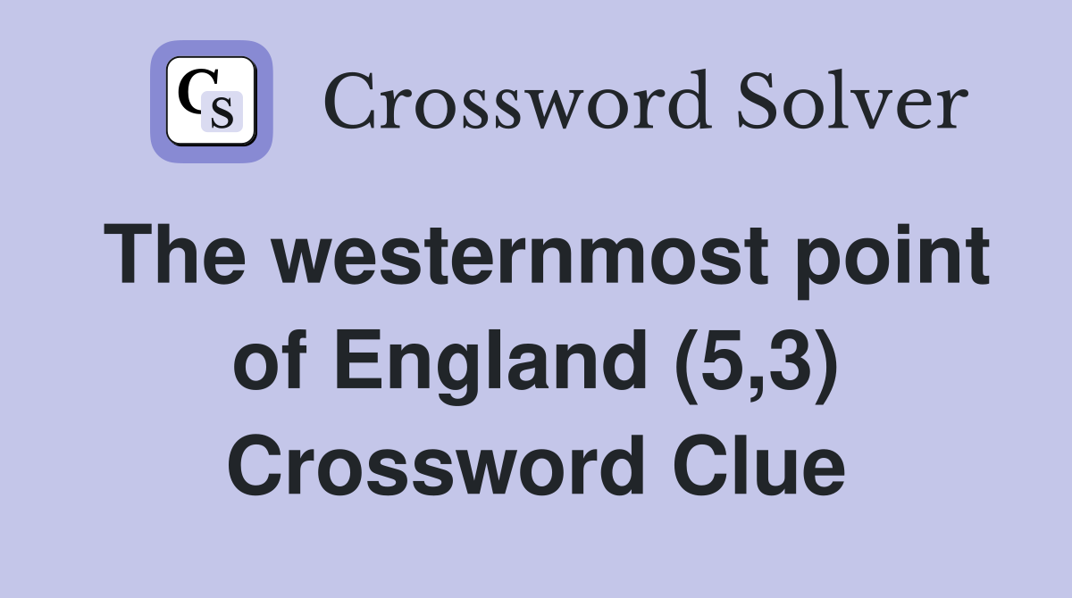 The westernmost point of England (5,3) Crossword Clue