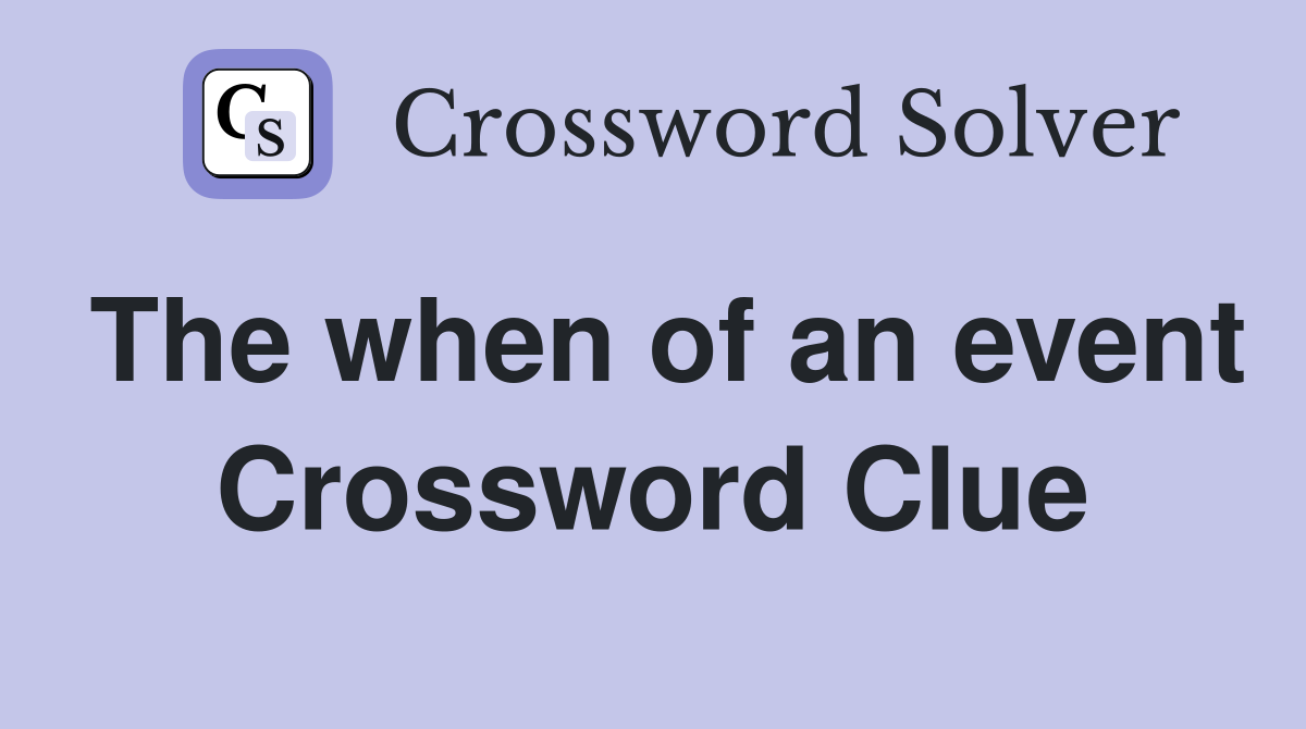 The when of an event Crossword Clue
