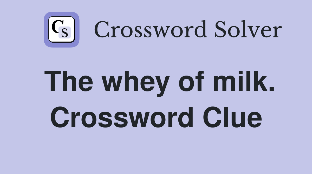 The whey of milk. Crossword Clue