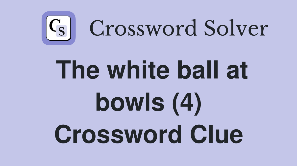 The white ball at bowls (4) Crossword Clue