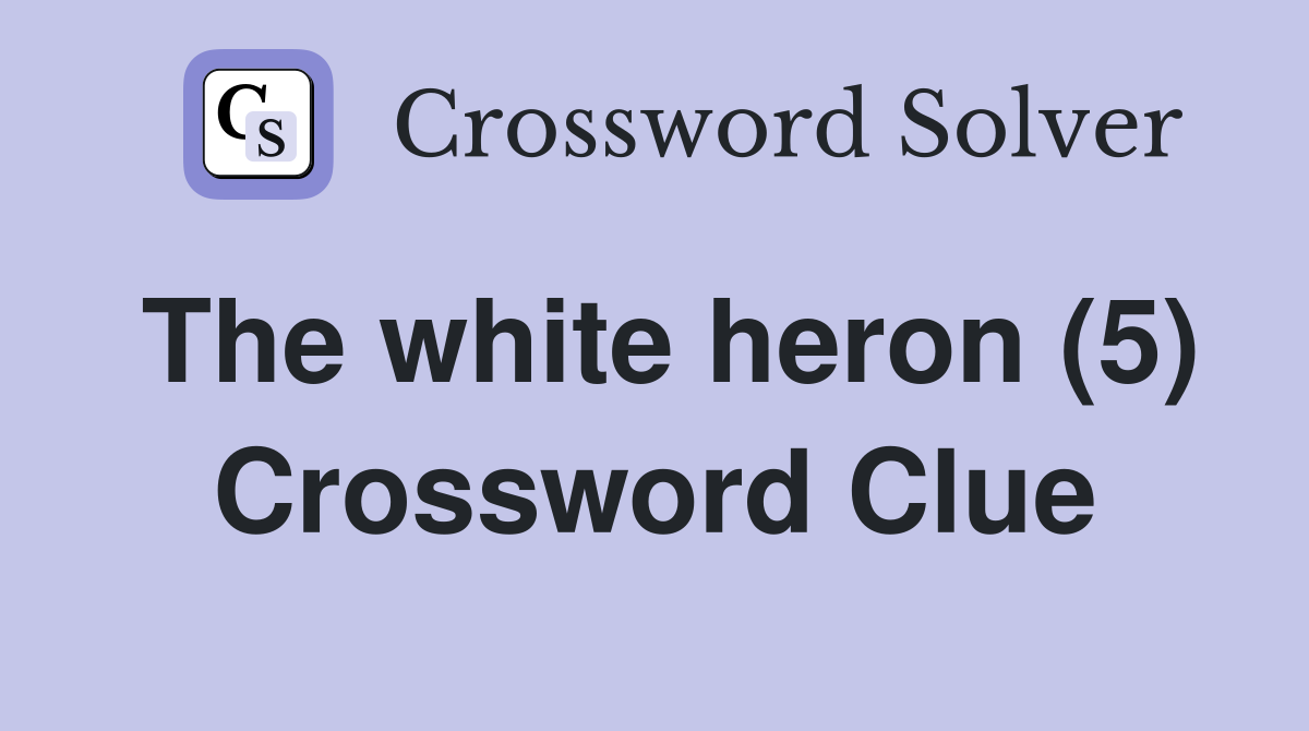 The white heron (5) Crossword Clue