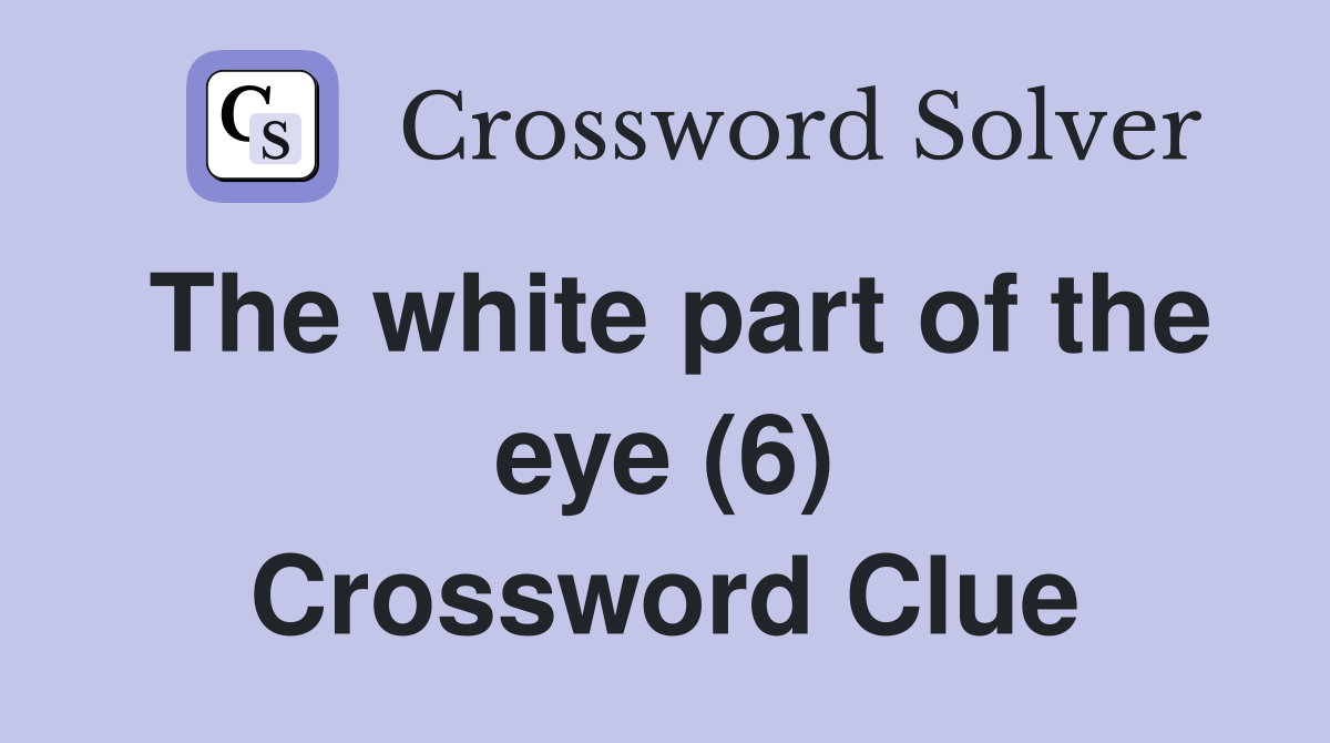 The white part of the eye (6) Crossword Clue