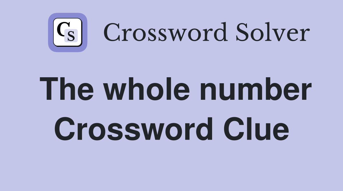 The whole number Crossword Clue