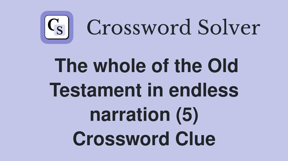 The whole of the Old Testament in endless narration (5) Crossword Clue