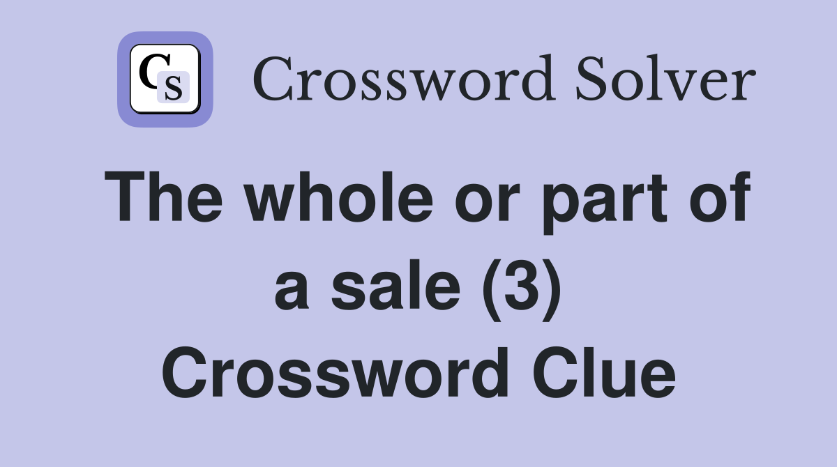 The whole or part of a sale (3) Crossword Clue