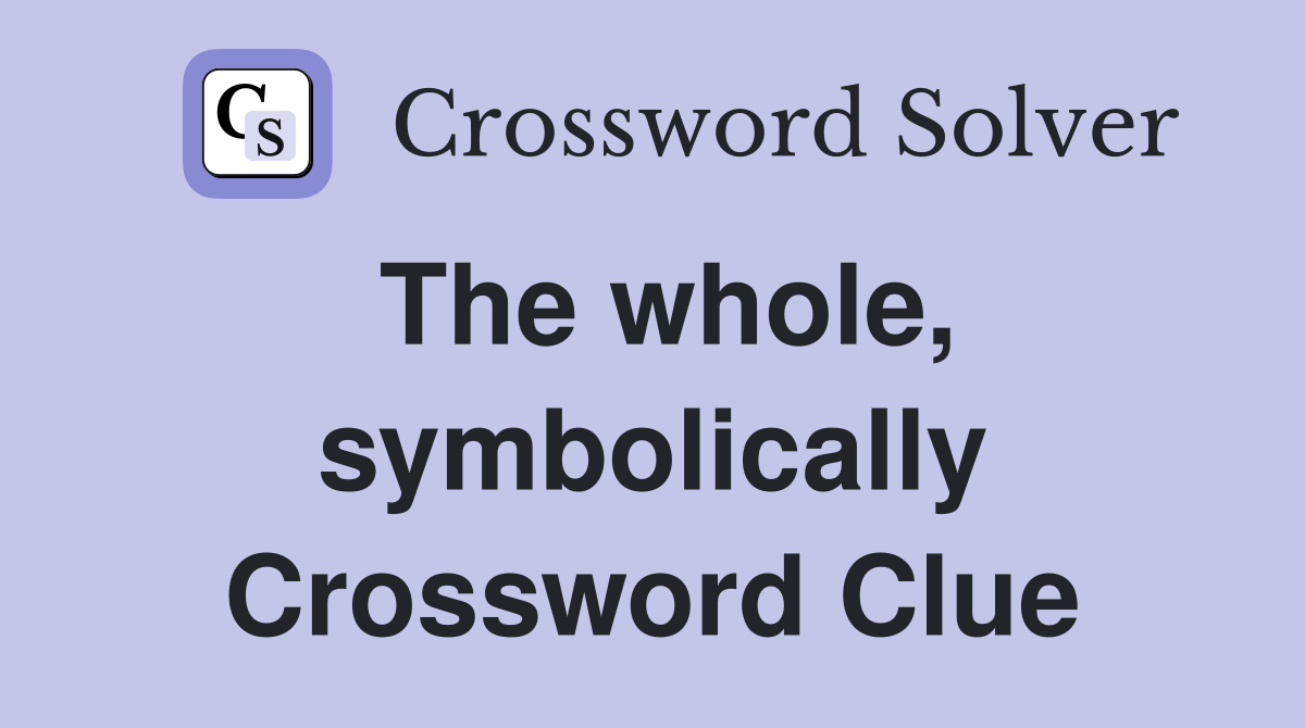 The whole, symbolically Crossword Clue