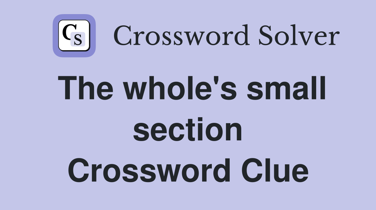 The whole's small section Crossword Clue