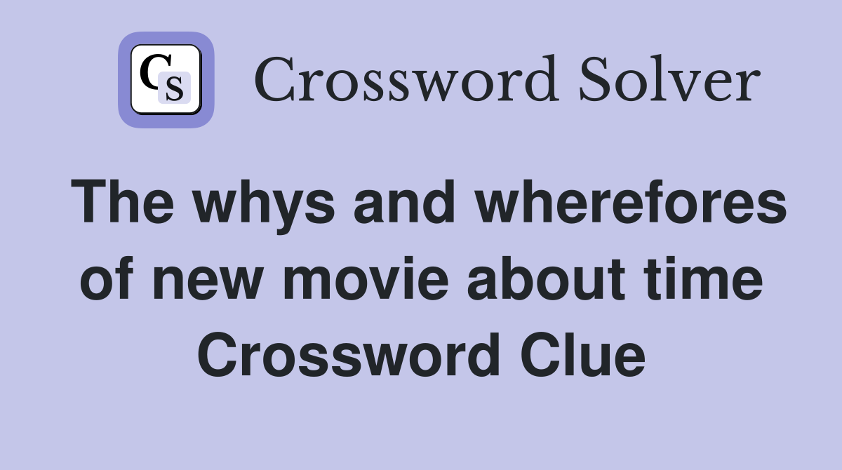 The whys and wherefores of new movie about time Crossword Clue