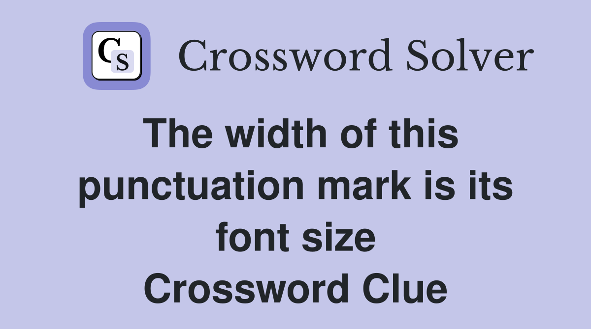 The width of this punctuation mark is its font size Crossword Clue