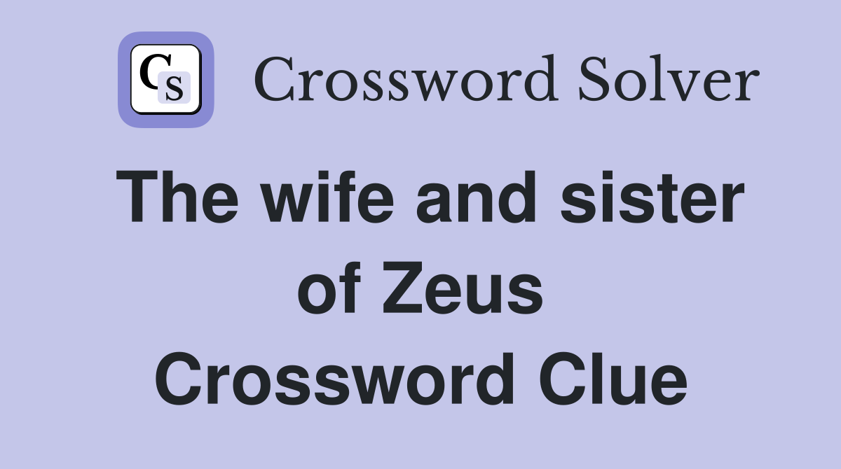 The wife and sister of Zeus Crossword Clue