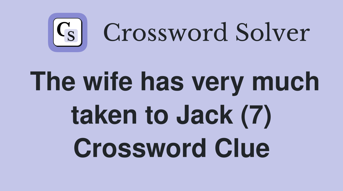 The wife has very much taken to Jack (7) Crossword Clue