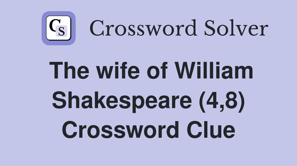 The wife of William Shakespeare (4,8) Crossword Clue