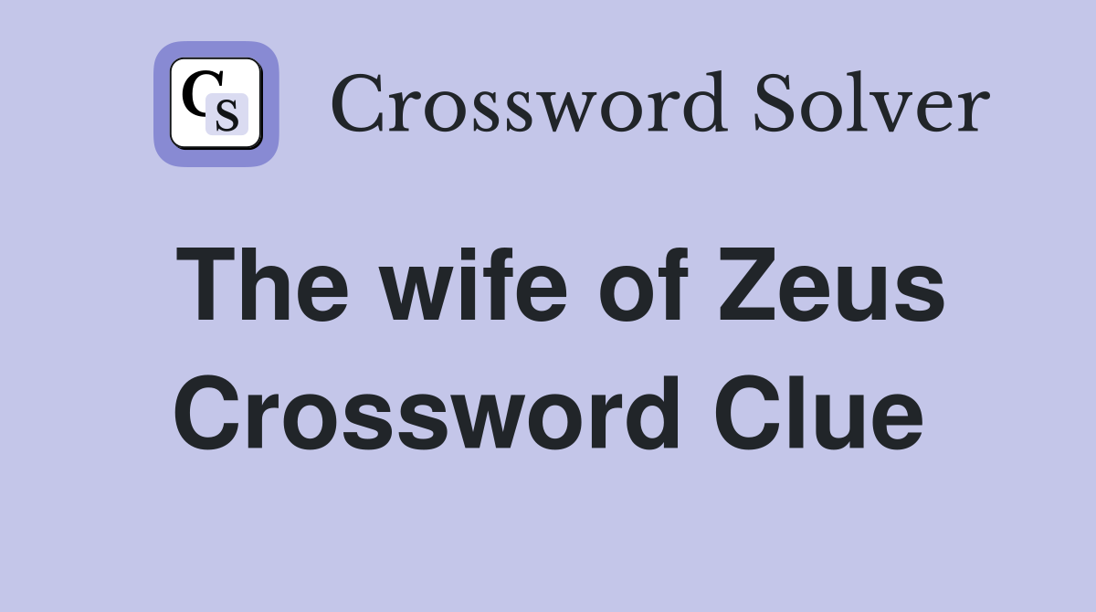 The wife of Zeus Crossword Clue