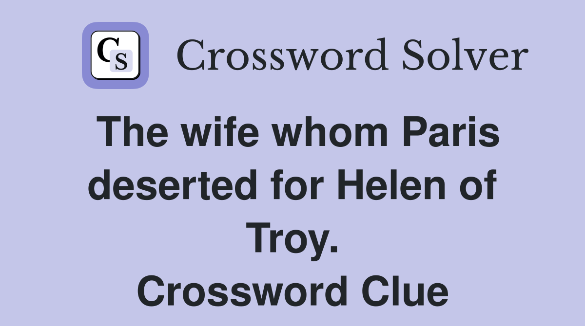 The wife whom Paris deserted for Helen of Troy. Crossword Clue
