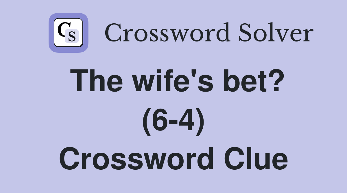 The wife's bet? (6-4) Crossword Clue