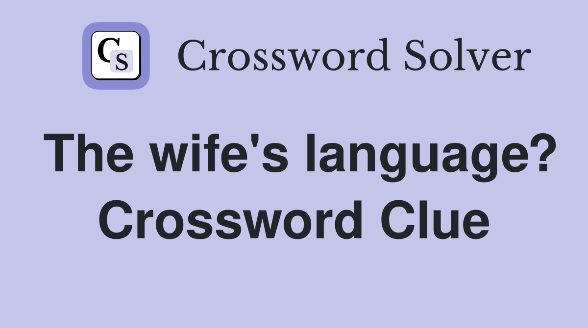 The wife's language? Crossword Clue
