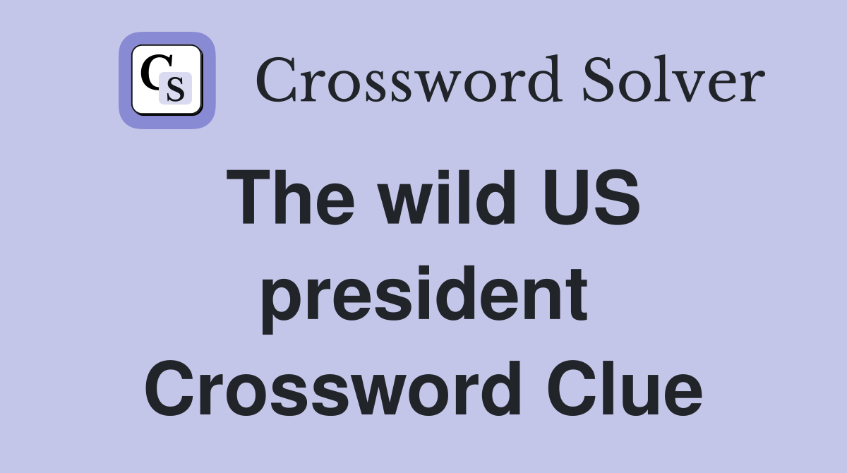 The wild US president Crossword Clue