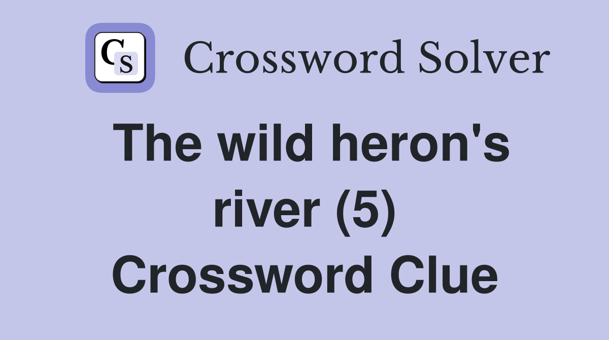 The wild heron's river (5) Crossword Clue