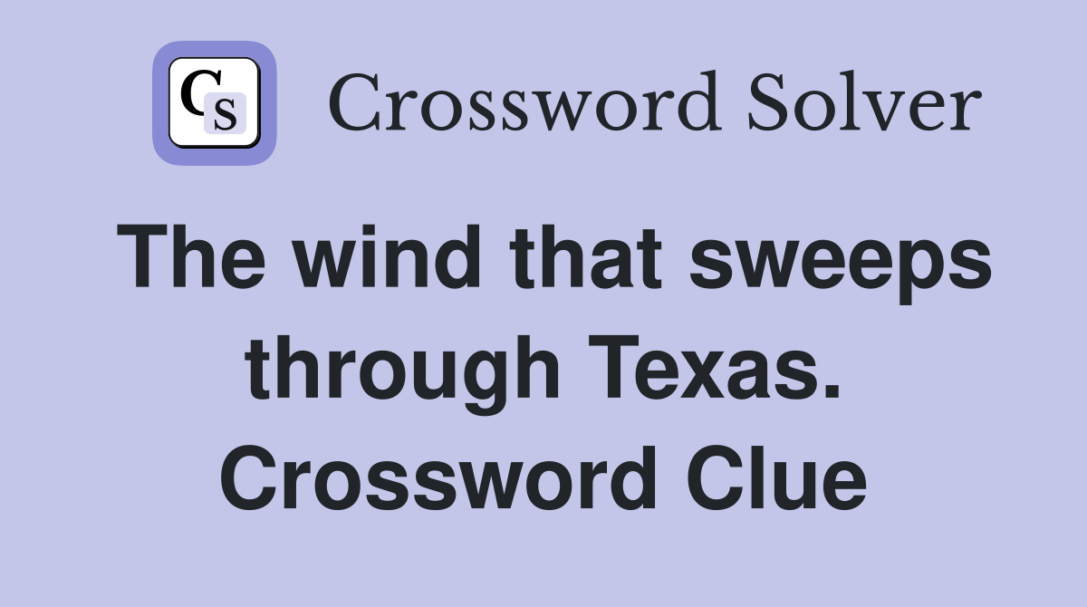 The wind that sweeps through Texas. Crossword Clue
