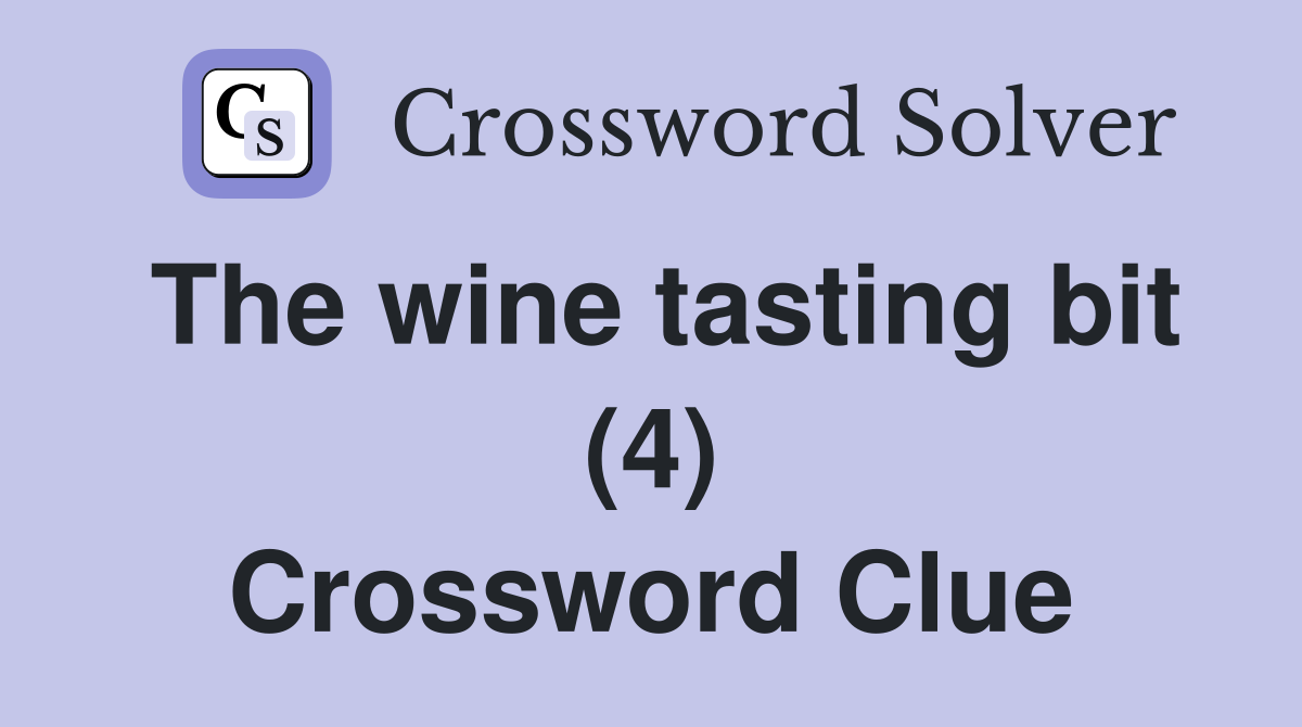 The wine tasting bit (4) Crossword Clue