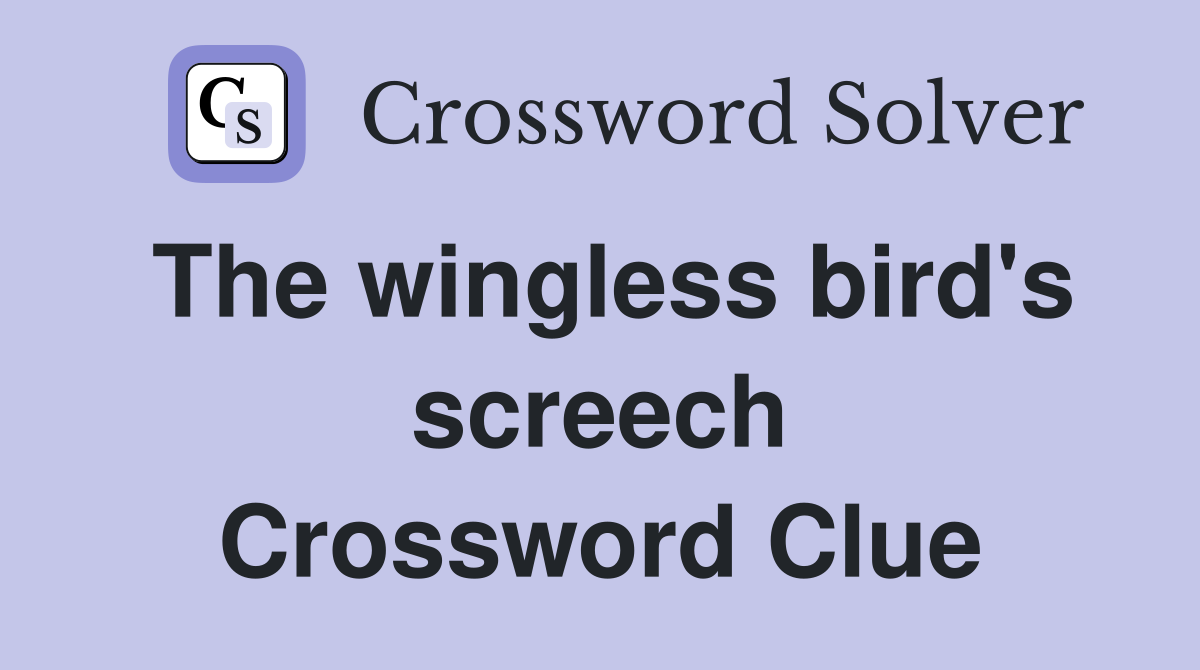 The wingless bird's screech Crossword Clue