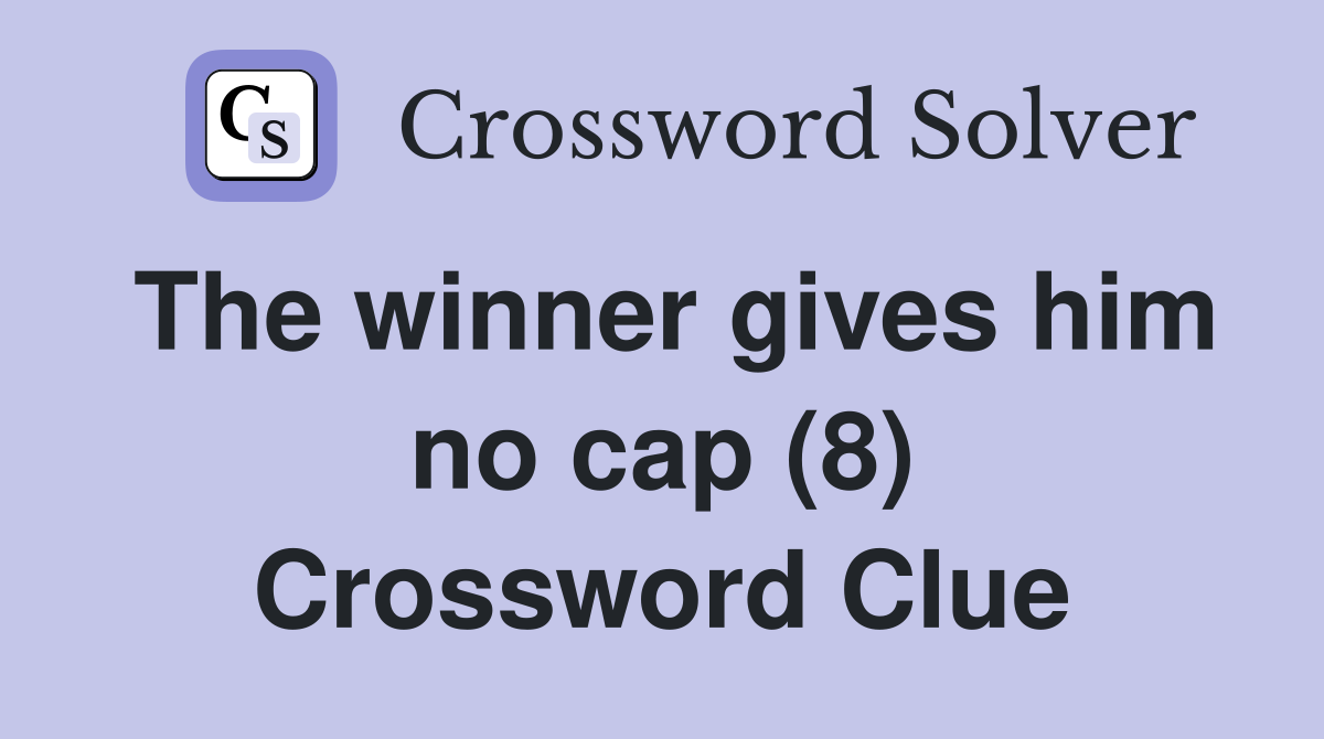 The winner gives him no cap (8) Crossword Clue