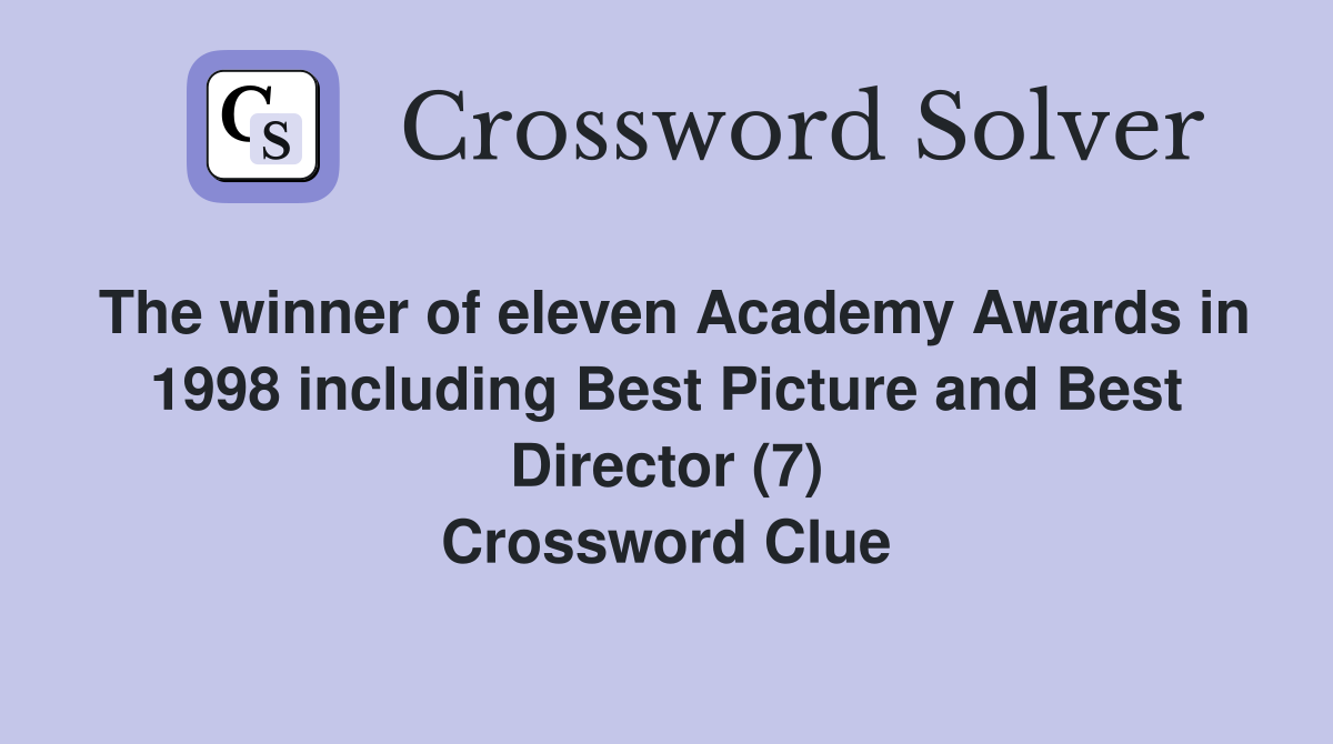 The winner of eleven Academy Awards in 1998 including Best Picture and Best Director (7) Crossword Clue