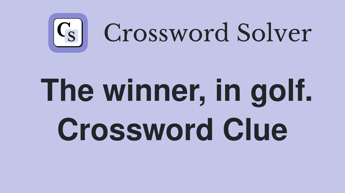 The winner, in golf. Crossword Clue