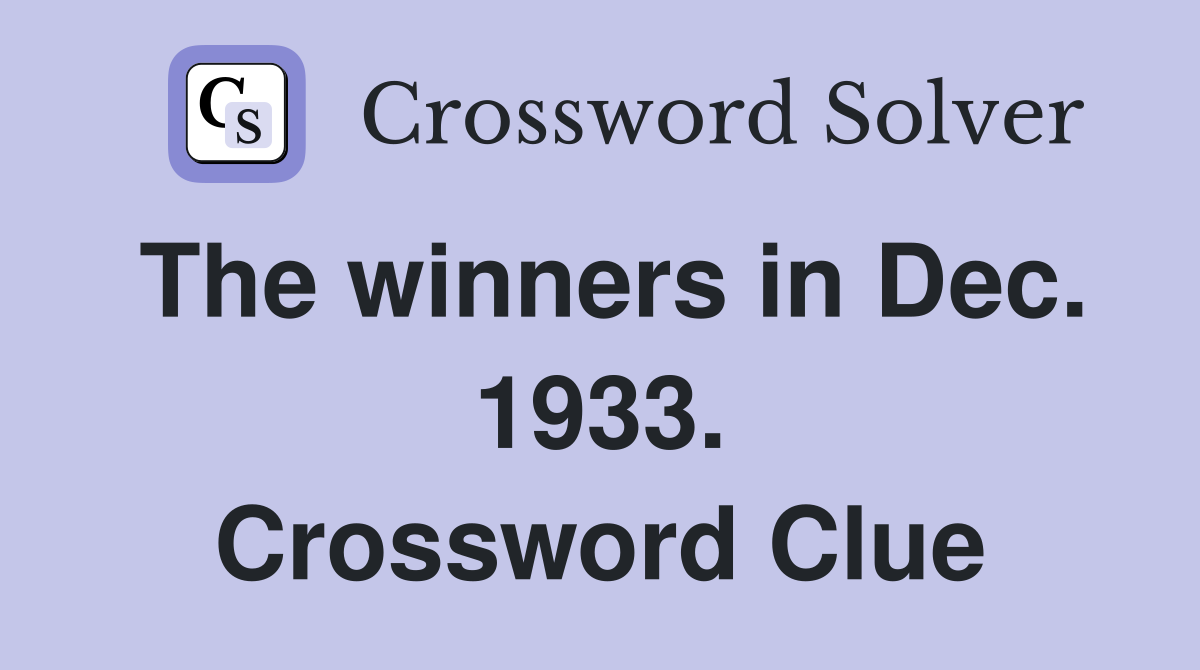 The winners in Dec. 1933. Crossword Clue