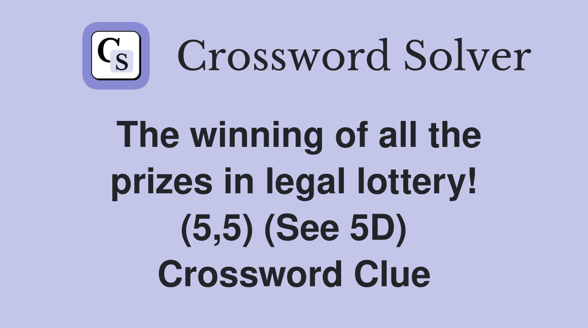The winning of all the prizes in legal lottery! (5,5) (See 5D) Crossword Clue